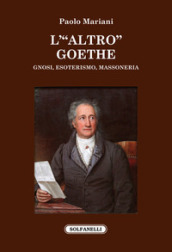 L «altro» Goethe. Gnosi, esoterismo, massoneria