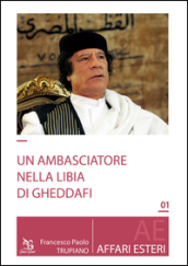 Un ambasciatore nella Libia di Gheddafi