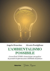 L ambientalismo possibile. Green Deal, PNRR e transizione energetica: la grande trasformazione dell Italia del futuro