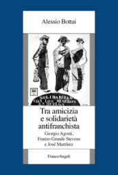 Tra amicizia e solidarietà antifranchista. Giorgio Agosti, Franzo Grande Stevens e José Martinez