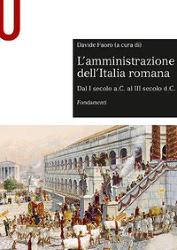 L'amministrazione dell'Italia romana. Dal I secolo a.C. al III secolo d.C. Fondamenti