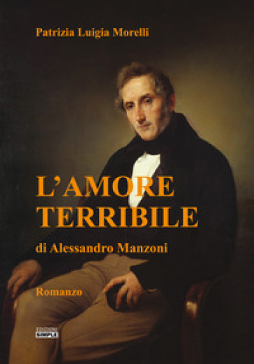 L'amore terribile di Alessandro Manzoni