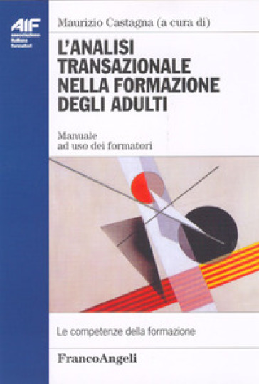 L'analisi transazionale nella formazione degli adulti. Manuale ad uso dei formatori