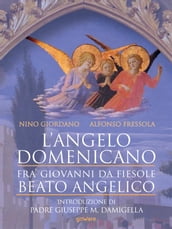 L angelo domenicano. Fra  Giovanni da Fiesole - Beato Angelico