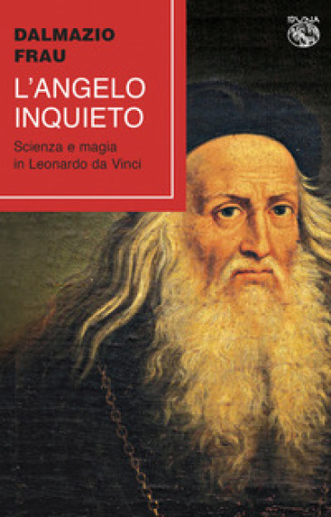 L'angelo inquieto. Scienza e magia in Leonardo da Vinci