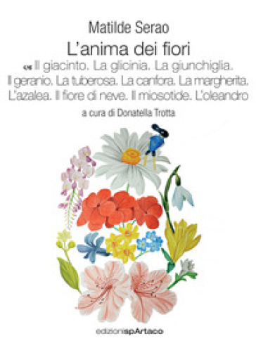 L'anima dei fiori. 7: Il giacinto. La glicinia. La giunchiglia. Il geranio. La tuberosa. La canfora. La margherita. L'azalea. Il fiore di neve. Il miosotide. L'oleandro