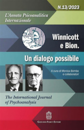 L annata psicoanalitica internazionale. The international journal of psychoanalysis (2023). Vol. 13: Winnicott e Bion un disagio possibile