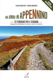 Un anno in Appennino. 12 itinerari per 4 stagioni. L Appennino modenese tra natura, storia e tradizioni