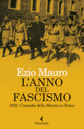 L anno del fascismo. 1922. Cronache della marcia su Roma