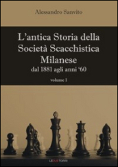 L antica storia della società scacchistica milanese. 1: Dal 1881 agli anni  60