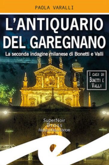 L'antiquario del Garegnano. La seconda indagine milanese di Bonetti e Valli