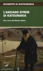 L anziano Efrem di Katounakia. Una voce dal Monte Athos
