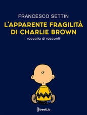 L apparente fragilità di Charlie Brown