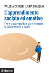 L apprendimento sociale ed emotivo. Teorie e buone pratiche per promuovere la salute mentale a scuola