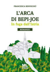 L arca di Bepi-Joe. In fuga dall Istria