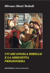 Un arcangela ribelle e la sirenetta prigioniera