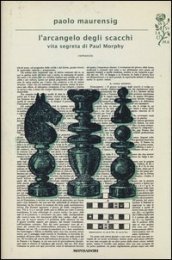 L arcangelo degli scacchi. Vita segreta di Paul Morphy