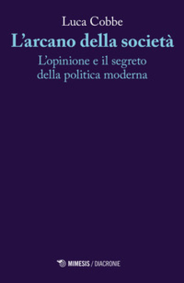 L'arcano della società. L'opinione e il segreto della politica moderna