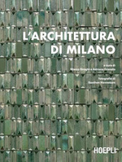 L architettura di Milano. La città scritta dagli architetti dal dopoguerra a oggi