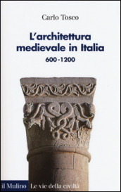 L architettura medievale in Italia 600-1200