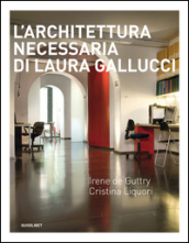L architettura necessaria di Laura Gallucci. Ediz. illustrata