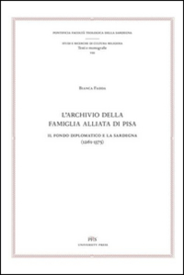 L'archivio della famiglia Alliata di Pisa. Il fondo diplomatico e la Sardegna (1261-1375). Testo latino a fronte