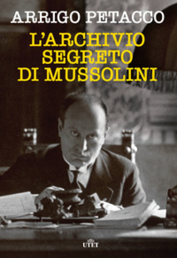 L'archivio segreto di Mussolini. Nuova ediz.