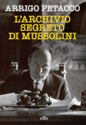 L archivio segreto di Mussolini. Nuova ediz.
