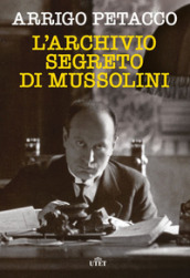 L archivio segreto di Mussolini