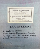 L archivio storico della scuola elementare statale «Magg. Perri» in Lamezia Terme. Il fondo «Nicastro» (1885-1967)