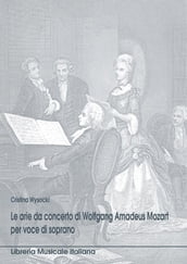 Le arie da concerto per voce di soprano di Wolfgang Amadeus Mozart