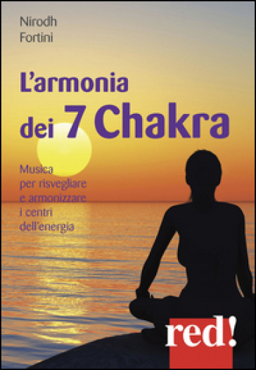 L'armonia dei 7 Chakra. Musica per risvegliare e armonizzare i centri dell'energia. CD Audio