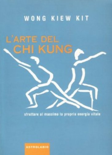 L'arte del Chi Kung. Sfruttare al massimo la propria energia vitale
