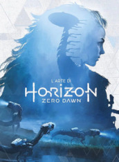 L arte di Horizon Zero Dawn. Ediz. a colori