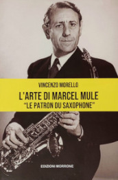 L arte di Marcel Mule. «Le patron du saxophone»