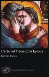 L arte del Trecento in Europa. Ediz. illustrata