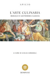 L arte culinaria. Manuale di gastronomia classica. Testo latino a fronte