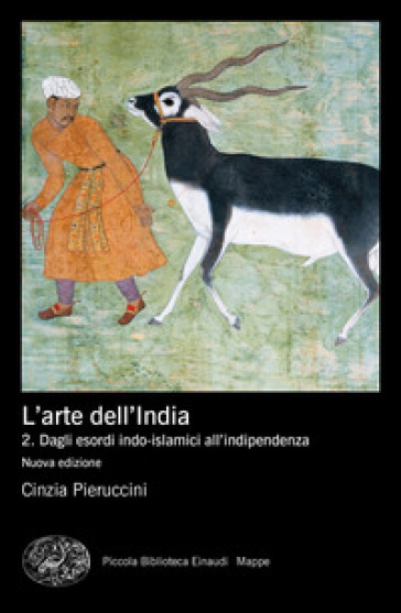 L'arte dell'India. Nuova ediz.. 2: Dagli esordi indo-islamici all'indipendenza