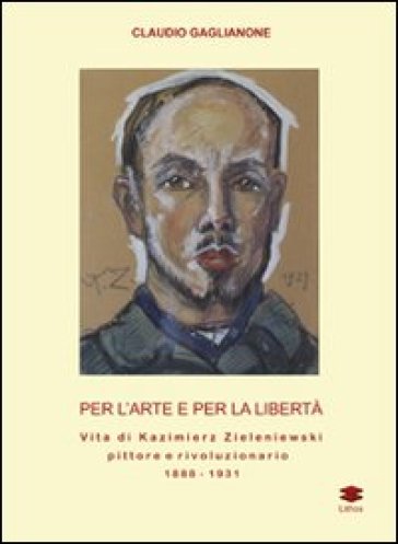 Per l'arte e per la libertà. Vita di Kazimierz Zieleniewski, pittore e rivoluzionario (1888-1931)