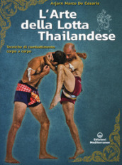 L arte della lotta thailandese. Tecniche di combattimento corpo a corpo
