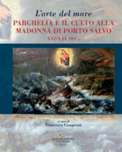 L arte del mare. Parghelia e il culto della Madonna di Porto Salvo XVI-XXI sec.