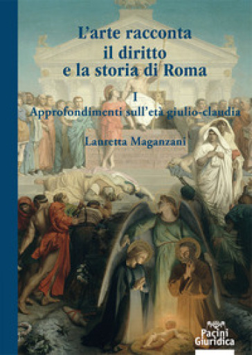 L'arte racconta il diritto e la storia di Roma. 1: Approfondimento sull'Età giulio-claudia