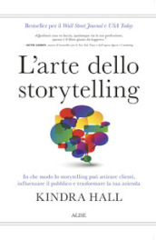 L arte dello storytelling. In che modo lo storytelling può attirare clienti, influenzare il pubblico e trasformare la tua azienda