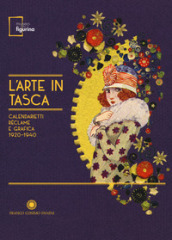 L arte in tasca. Calendarietti, réclame e grafica 1920-1940. Catalogo della mostra (Modena, 15 settembre 2017-18 febbraio 2018). Ediz. illustrata
