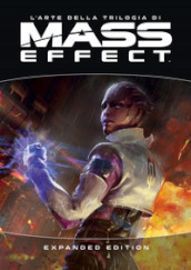 L arte della trilogia di Mass effect. Expanded edition. Ediz. a colori