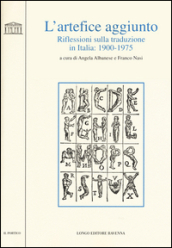 L artefice aggiunto. Riflessioni sulla traduzione in Italia 1900-1975