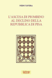 L ascesa di Piombino al declino della Repubblica di Pisa