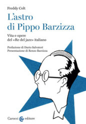 L astro di Pippo Barzizza. Vita e opere del «Re del jazz» italiano