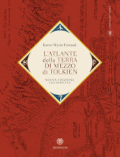 L atlante della Terra-di-mezzo di Tolkien. Una guida per orientarsi in ogni angolo dell universo fantastico di Tolkien, dalla Terra di mezzo alle Terre immortali dell Ovest