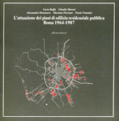 L attuazione dei piani di edilizia residenziale pubblica. Roma, 1964-1987